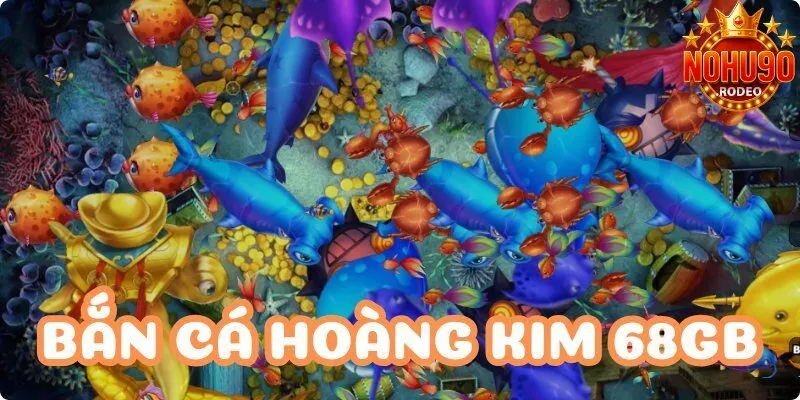 ban ca hoang kim 68gb avt