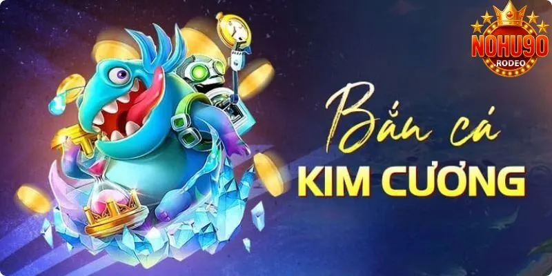 Bắn Cá Kim Cương Nohu90 - Tựa Game Nên Khám Phá Tại Cổng Cược 2 Bắn cá kim cương đặc biệt hot tại Nohu90