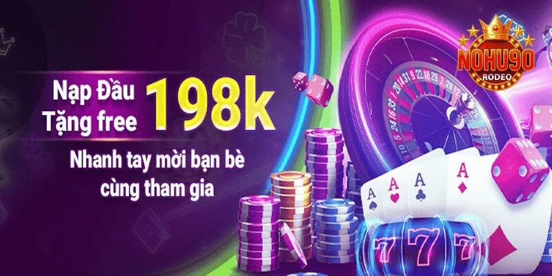 Khuyến mãi Nohu90 - Ưu đãi hấp dẫn 198K sau đăng ký